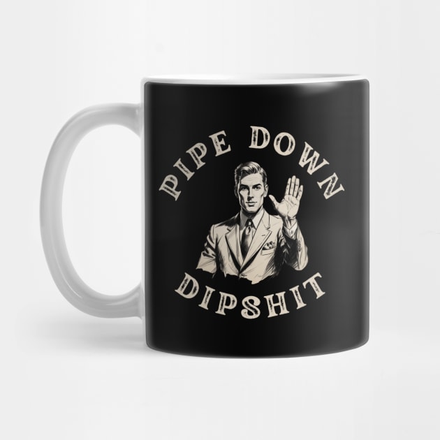 Pipe Down Dipshit Funny Correction Guy Meme by Creatifly Graphic Tees